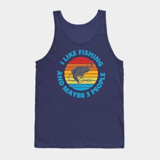 I Like Fishing And May Be 3 People Tank Top